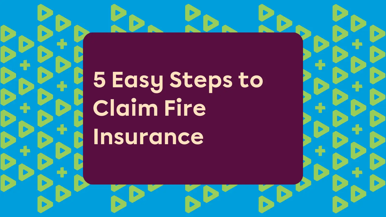 5 Easy Steps to Claim Fire Insurance
